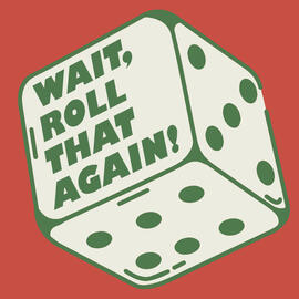 A Green and White six-sided dice on a red background. One Face Reads "Wait, Roll That Again!"